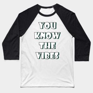 You know the vibes Baseball T-Shirt